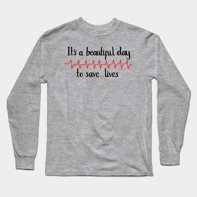 It’s a beautiful day to save lives Long Sleeve T-Shirt by Literallyhades 